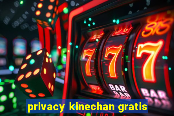 privacy kinechan gratis